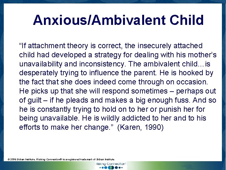 Anxious/Ambivalent Child “If attachment theory is correct, the insecurely attached child had developed a