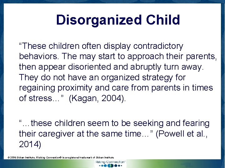 Disorganized Child “These children often display contradictory behaviors. The may start to approach their