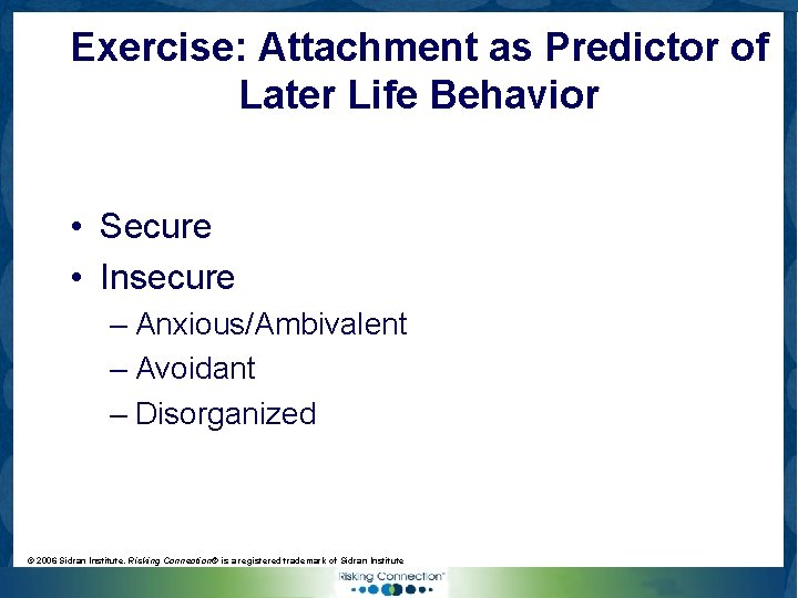 Exercise: Attachment as Predictor of Later Life Behavior • Secure • Insecure – Anxious/Ambivalent