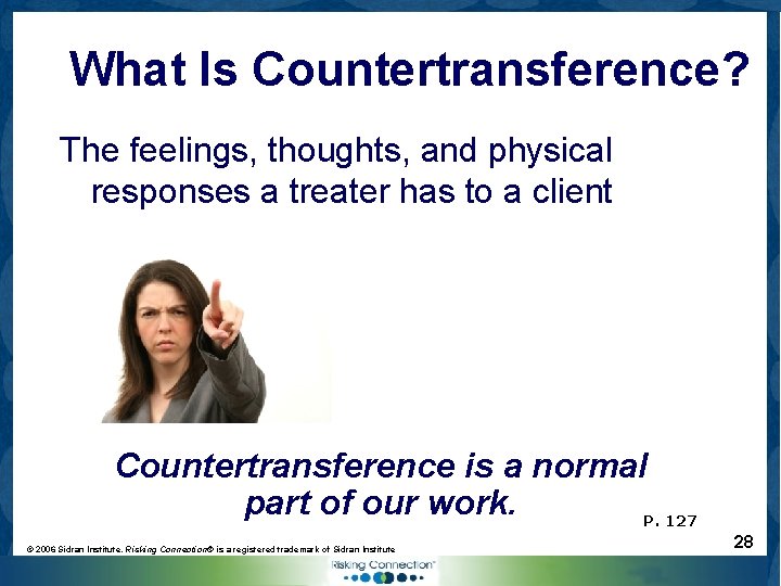 What Is Countertransference? The feelings, thoughts, and physical responses a treater has to a