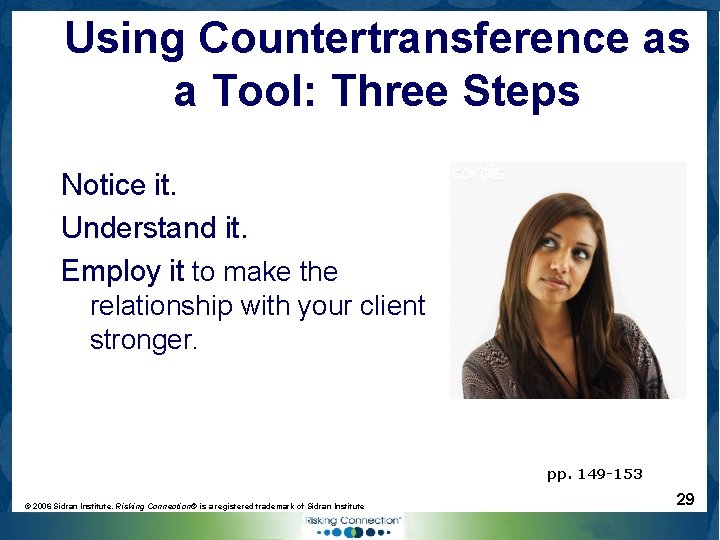 Using Countertransference as a Tool: Three Steps Notice it. Understand it. Employ it to