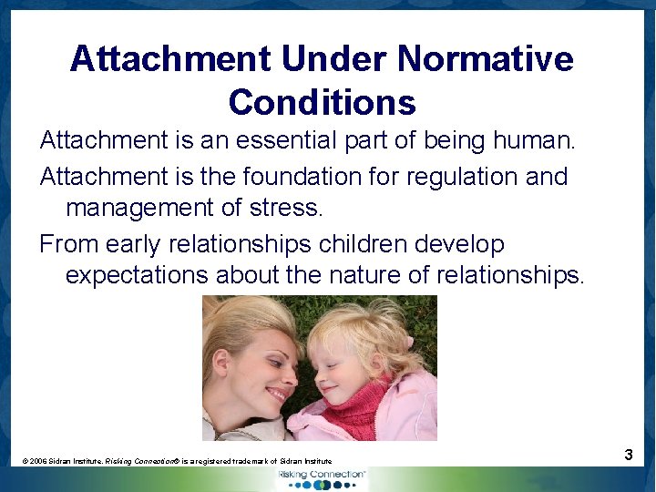 Attachment Under Normative Conditions Attachment is an essential part of being human. Attachment is