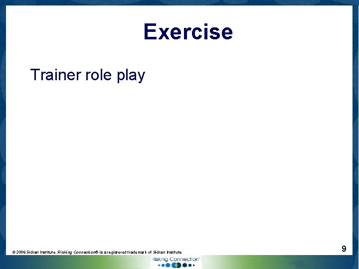 Exercise Trainer role play © 2006 Sidran Institute. Risking Connection® is a registered trademark