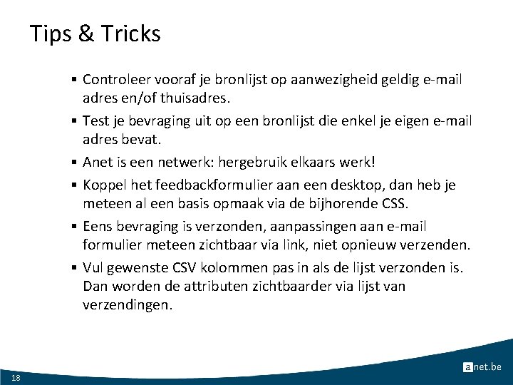 Tips & Tricks § Controleer vooraf je bronlijst op aanwezigheid geldig e-mail § §