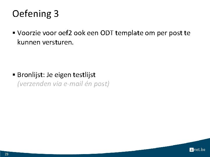 Oefening 3 § Voorzie voor oef 2 ook een ODT template om per post