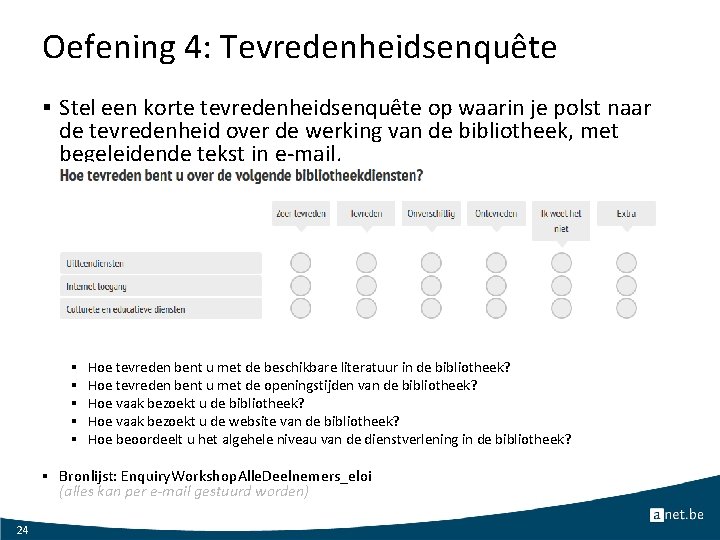 Oefening 4: Tevredenheidsenquête § Stel een korte tevredenheidsenquête op waarin je polst naar de