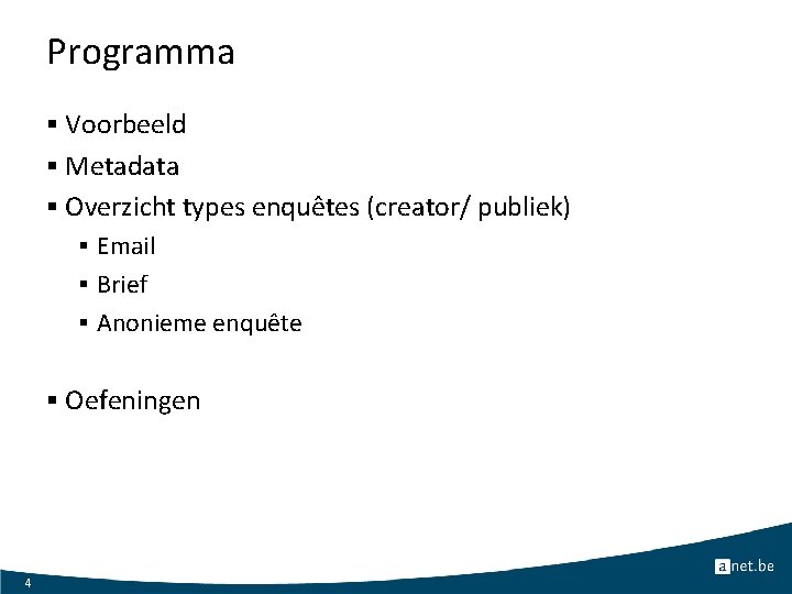 Programma § Voorbeeld § Metadata § Overzicht types enquêtes (creator/ publiek) § Email §