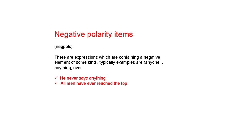 Negative polarity items (negpols) There are expressions which are containing a negative element of
