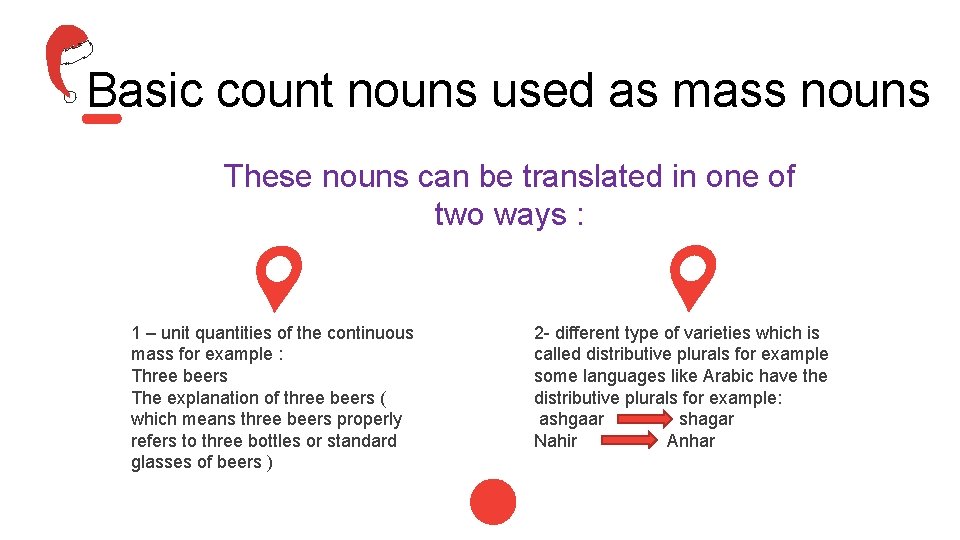 Basic count nouns used as mass nouns These nouns can be translated in one