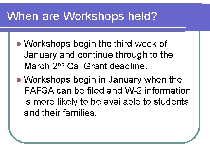 When are Workshops held? l Workshops begin the third week of January and continue