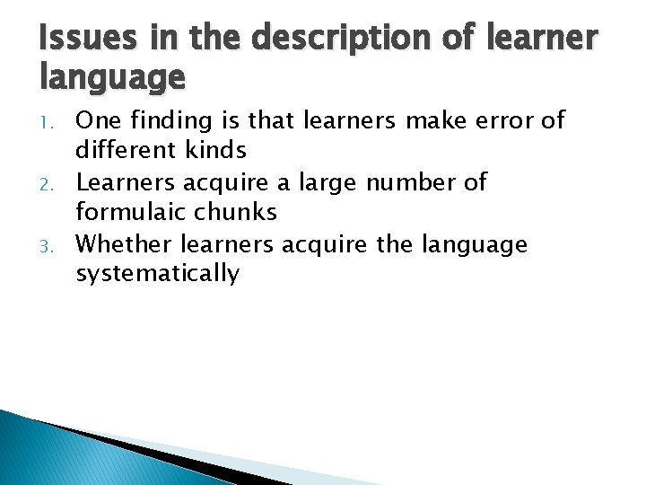 Issues in the description of learner language 1. 2. 3. One finding is that