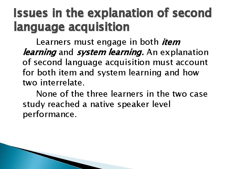 Issues in the explanation of second language acquisition Learners must engage in both item