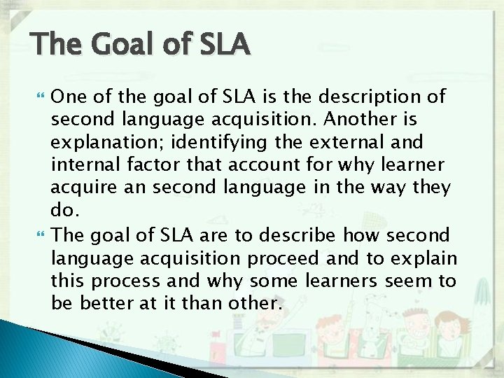 The Goal of SLA One of the goal of SLA is the description of