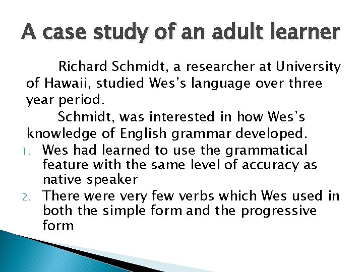 A case study of an adult learner Richard Schmidt, a researcher at University of