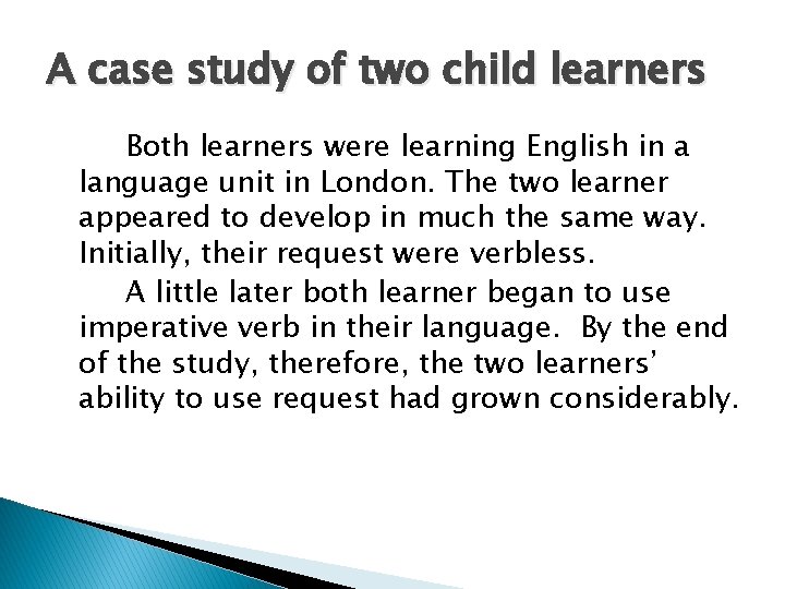 A case study of two child learners Both learners were learning English in a