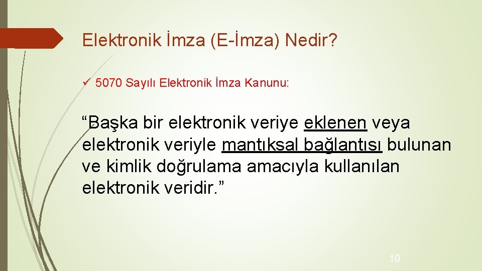 Elektronik İmza (E-İmza) Nedir? ü 5070 Sayılı Elektronik İmza Kanunu: “Başka bir elektronik veriye