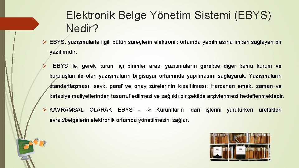 Elektronik Belge Yönetim Sistemi (EBYS) Nedir? Ø EBYS, yazışmalarla ilgili bütün süreçlerin elektronik ortamda