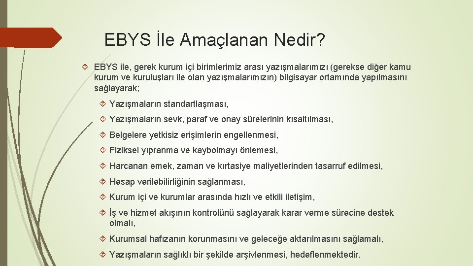 EBYS İle Amaçlanan Nedir? EBYS ile, gerek kurum içi birimlerimiz arası yazışmalarımızı (gerekse diğer