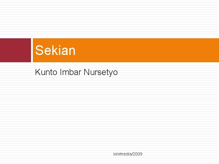 Sekian Kunto Imbar Nursetyo kin/media/2009 