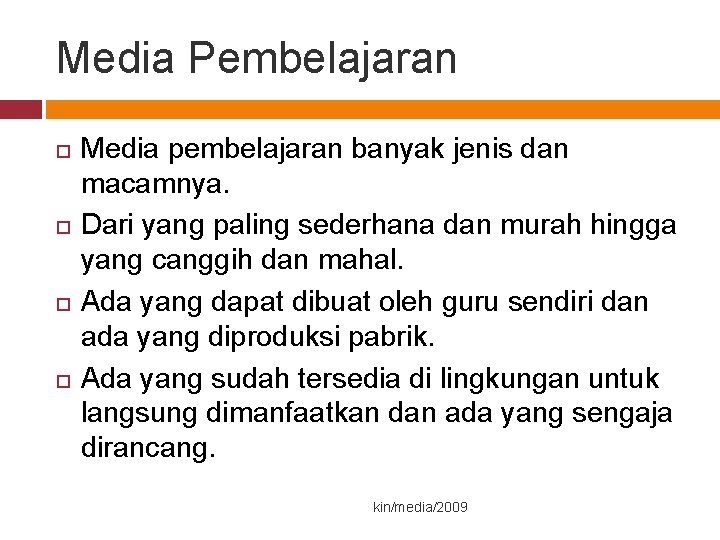 Media Pembelajaran Media pembelajaran banyak jenis dan macamnya. Dari yang paling sederhana dan murah