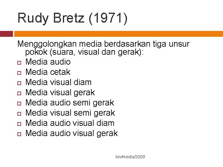 Rudy Bretz (1971) Menggolongkan media berdasarkan tiga unsur pokok (suara, visual dan gerak): Media