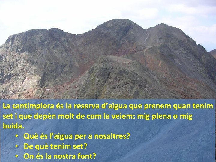 La cantimplora és la reserva d’aigua que prenem quan tenim set i que depèn La cantimplora és la reserva d’aigua que prenem quan tenim set i que depèn