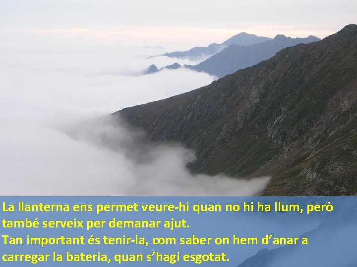 La llanterna ens permet veure-hi quan no hi ha llum, però també serveix per La llanterna ens permet veure-hi quan no hi ha llum, però també serveix per