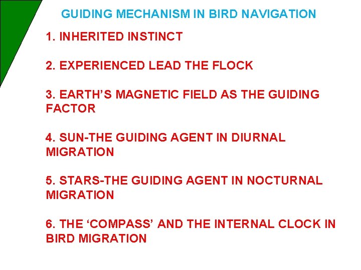 GUIDING MECHANISM IN BIRD NAVIGATION 1. INHERITED INSTINCT 2. EXPERIENCED LEAD THE FLOCK 3.