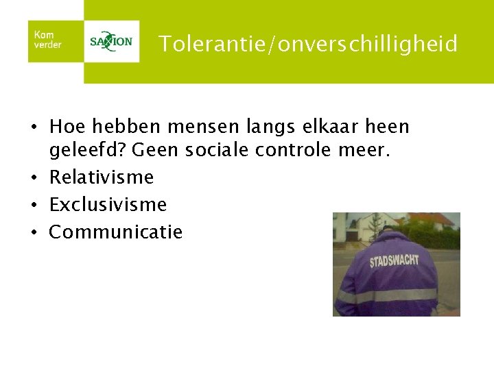 Tolerantie/onverschilligheid • Hoe hebben mensen langs elkaar heen geleefd? Geen sociale controle meer. •