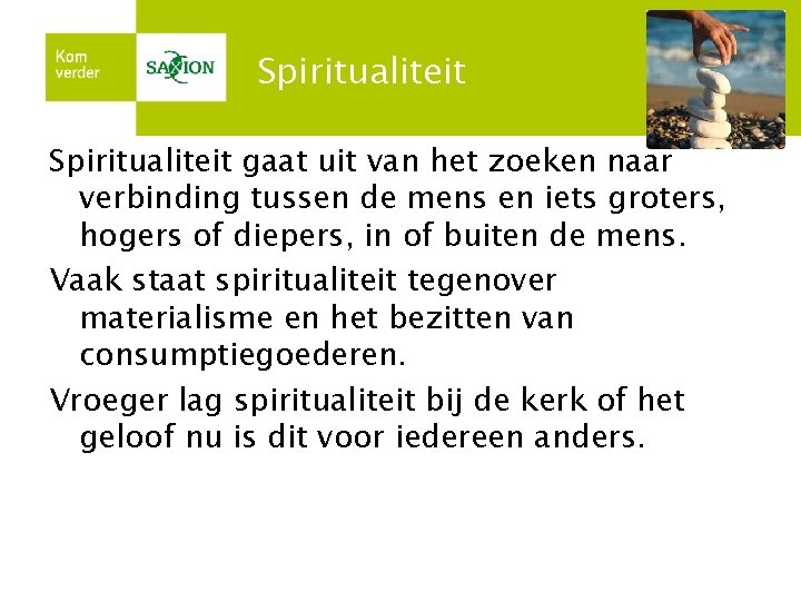 Spiritualiteit gaat uit van het zoeken naar verbinding tussen de mens en iets groters,