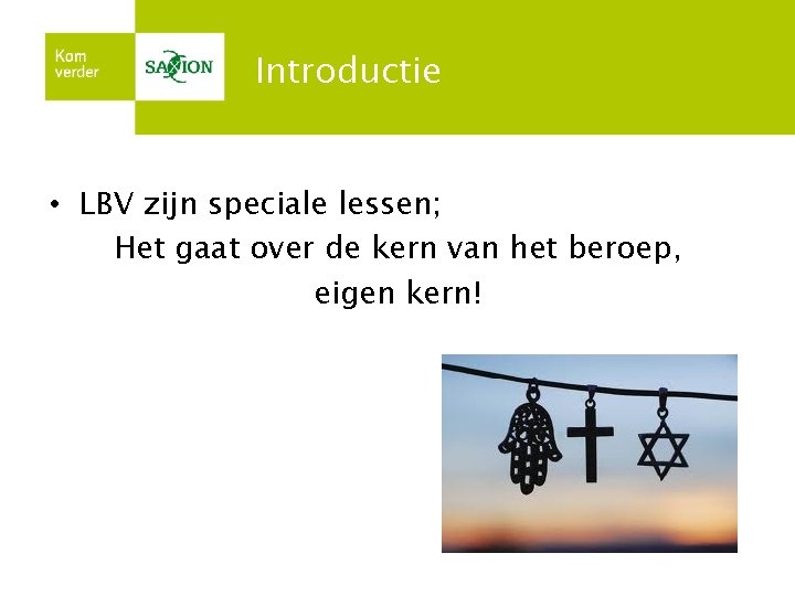 Introductie • LBV zijn speciale lessen; Het gaat over de kern van het beroep,