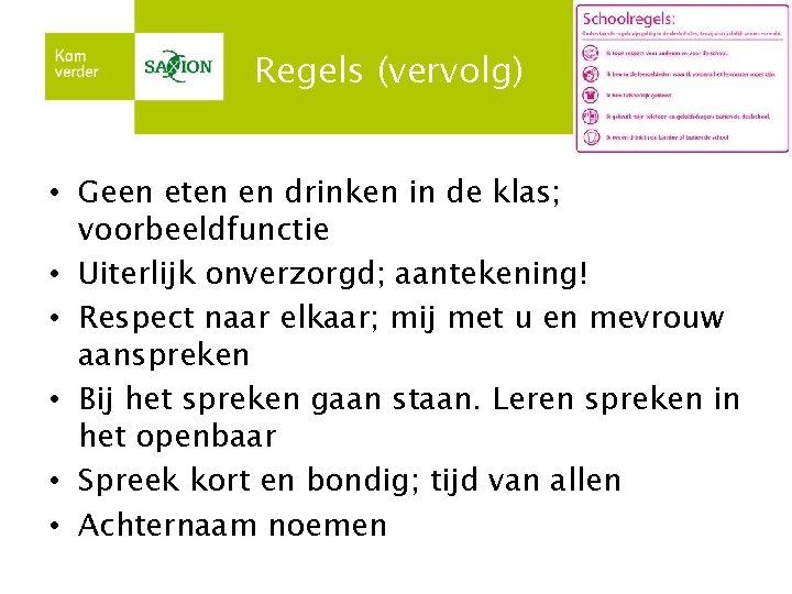 Regels (vervolg) • Geen eten en drinken in de klas; voorbeeldfunctie • Uiterlijk onverzorgd;