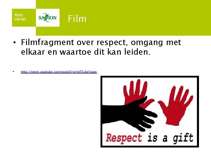 Film • Filmfragment over respect, omgang met elkaar en waartoe dit kan leiden. •