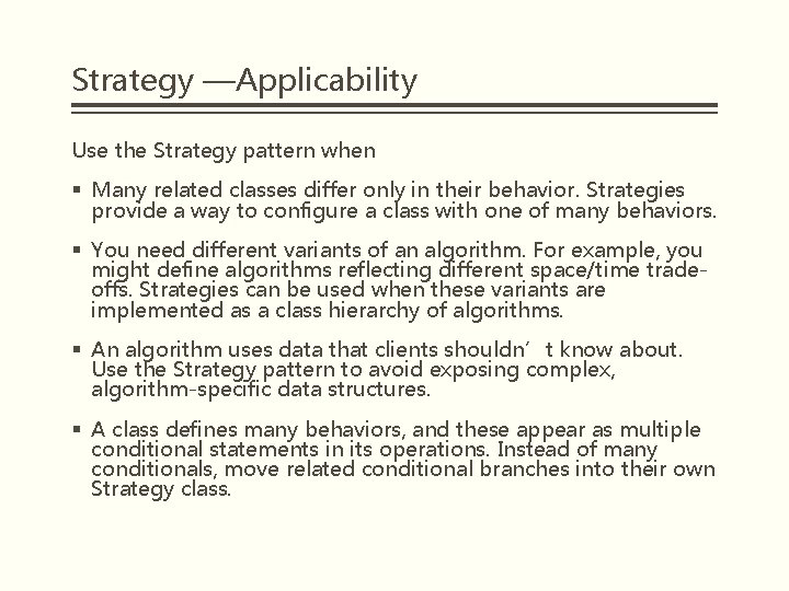 Strategy —Applicability Use the Strategy pattern when § Many related classes differ only in