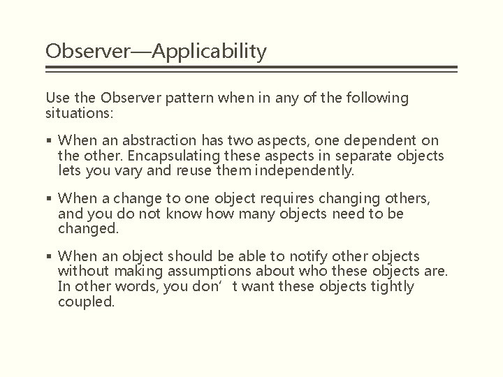 Observer—Applicability Use the Observer pattern when in any of the following situations: § When