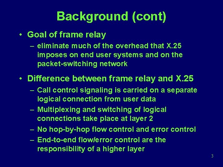 Background (cont) • Goal of frame relay – eliminate much of the overhead that