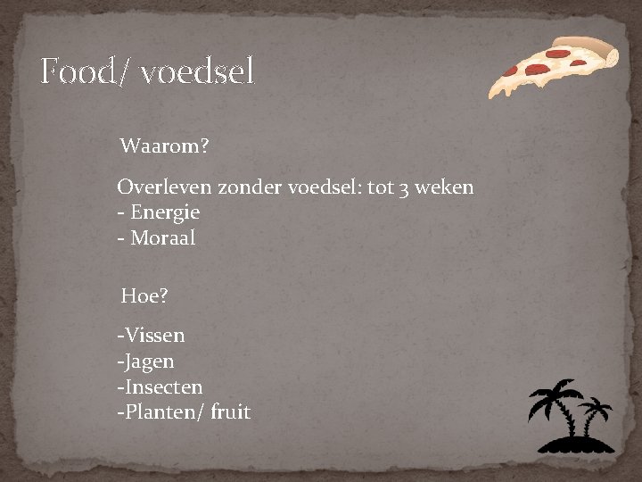 Food/ voedsel Waarom? Overleven zonder voedsel: tot 3 weken - Energie - Moraal Hoe?