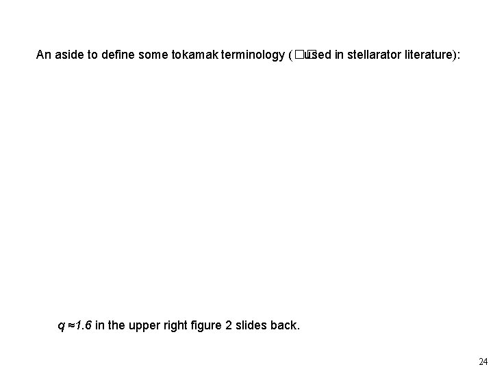 An aside to define some tokamak terminology (�� used in stellarator literature): q ≈1.