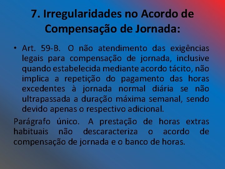 7. Irregularidades no Acordo de Compensação de Jornada: • Art. 59 -B. O não