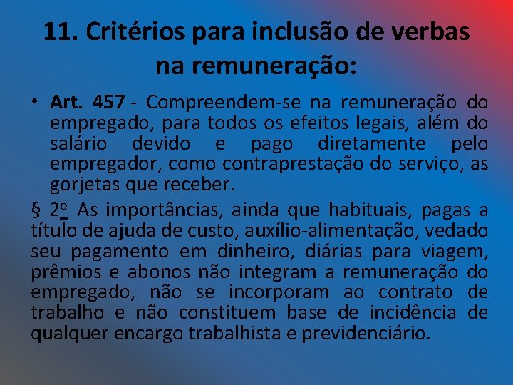 11. Critérios para inclusão de verbas na remuneração: • Art. 457 - Compreendem-se na