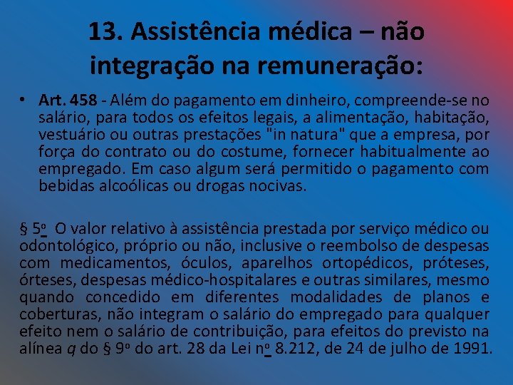 13. Assistência médica – não integração na remuneração: • Art. 458 - Além do