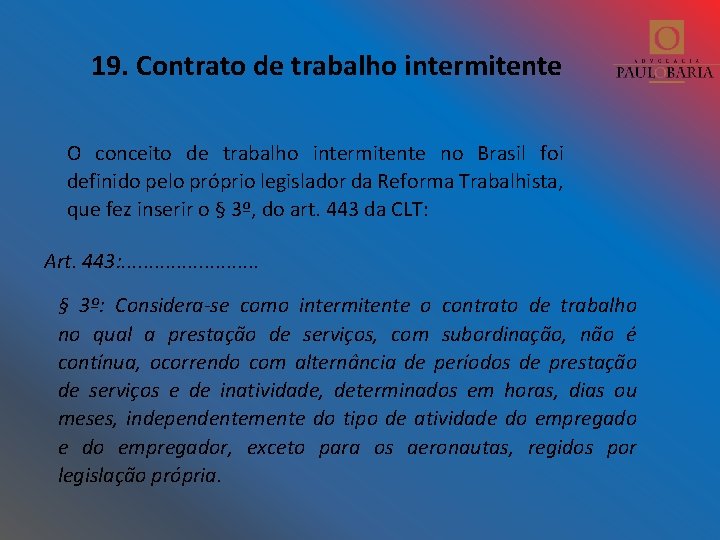 19. Contrato de trabalho intermitente O conceito de trabalho intermitente no Brasil foi definido