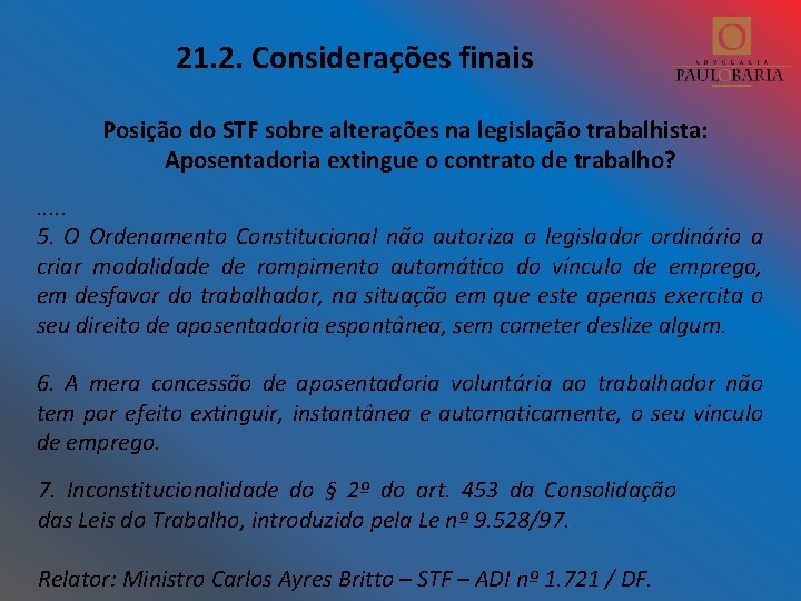 21. 2. Considerações finais Posição do STF sobre alterações na legislação trabalhista: Aposentadoria extingue