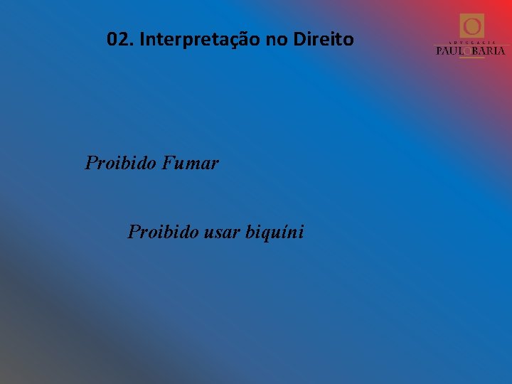 02. Interpretação no Direito Proibido Fumar Proibido usar biquíni 