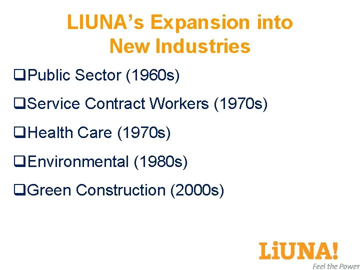 LIUNA’s Expansion into New Industries q. Public Sector (1960 s) q. Service Contract Workers