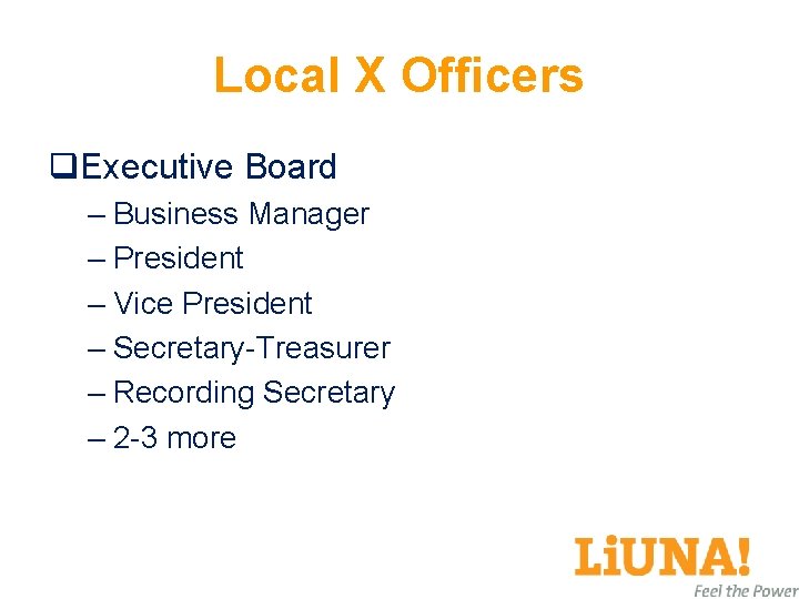 Local X Officers q. Executive Board – Business Manager – President – Vice President