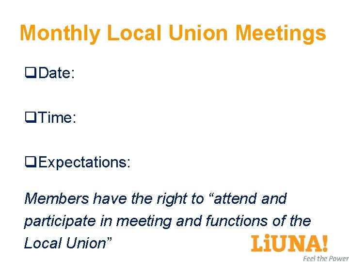 Monthly Local Union Meetings q. Date: q. Time: q. Expectations: Members have the right