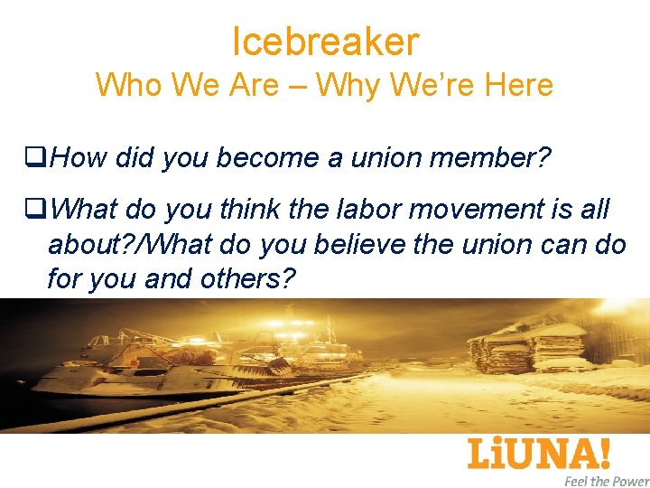 Icebreaker Who We Are – Why We’re Here q. How did you become a