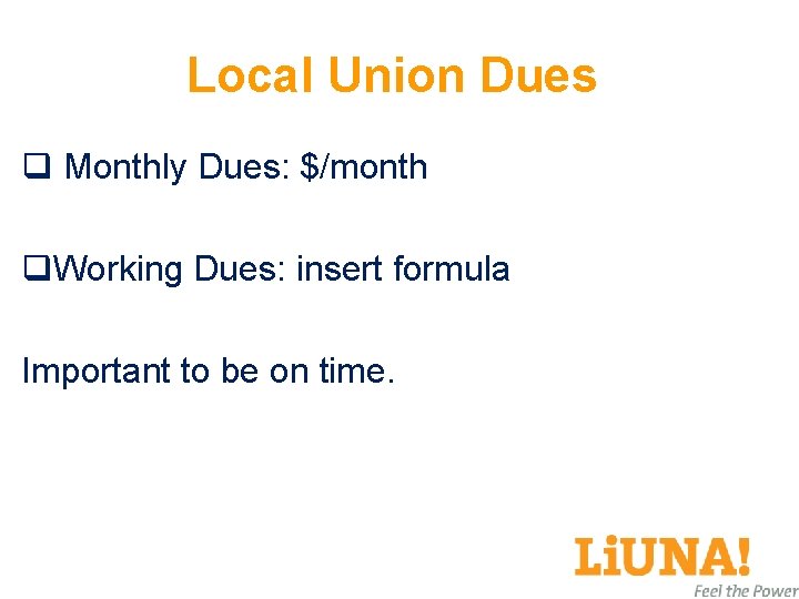 Local Union Dues q Monthly Dues: $/month q. Working Dues: insert formula Important to