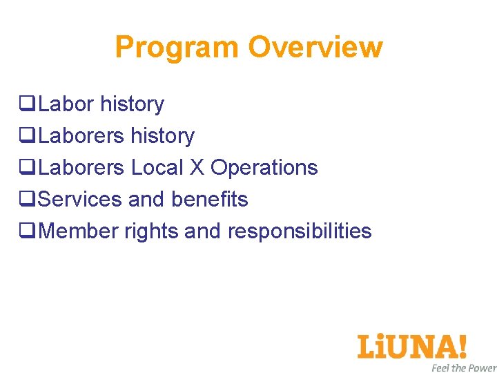 Program Overview q. Labor history q. Laborers Local X Operations q. Services and benefits